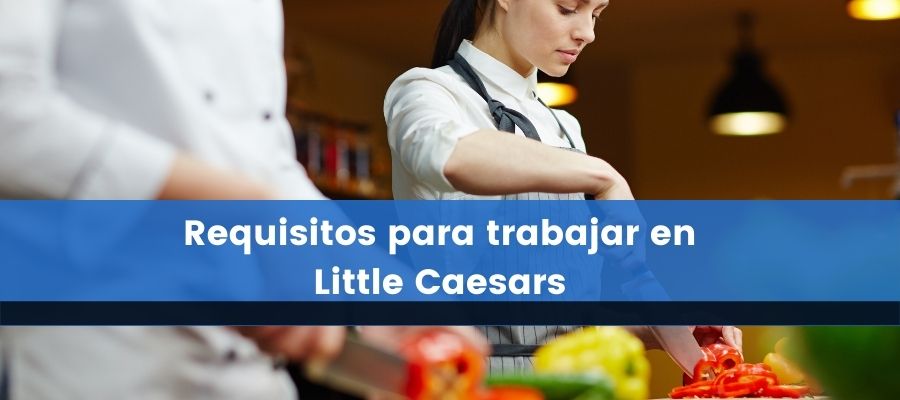 Requisitos para trabajar en Little Caesars