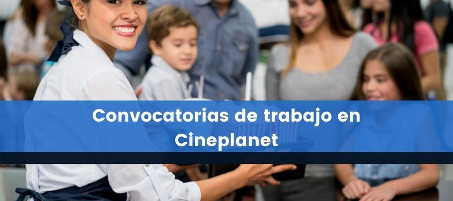 Convocatorias de trabajo en Cineplanet