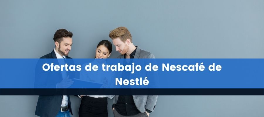 Ofertas de trabajo de Nescafé de Nestlé