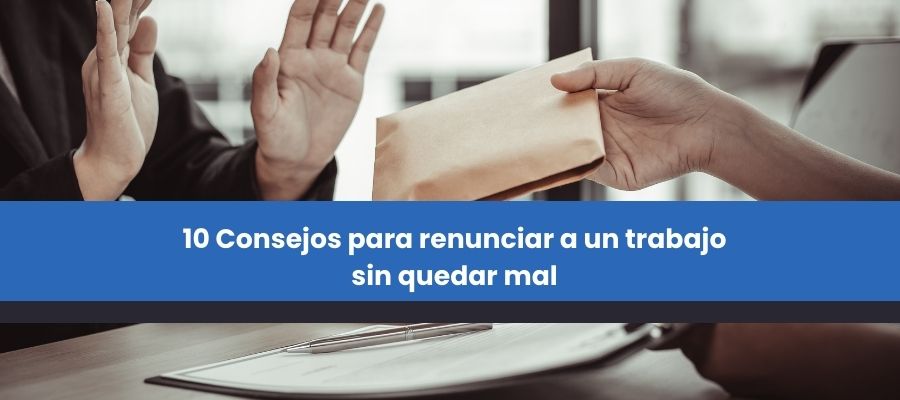 10 Consejos para renunciar a un trabajo sin quedar mal