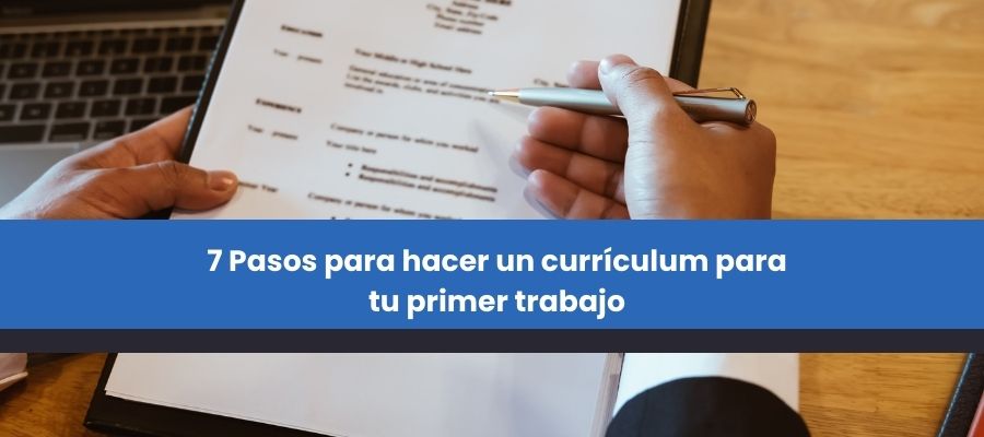 7 Pasos para hacer un currículum para tu primer trabajo