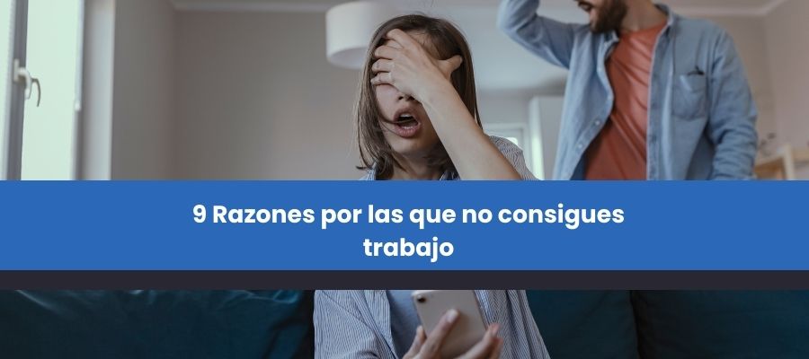 9 Razones por las que no consigues trabajo