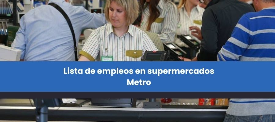 Lista de empleos en supermercados Metro