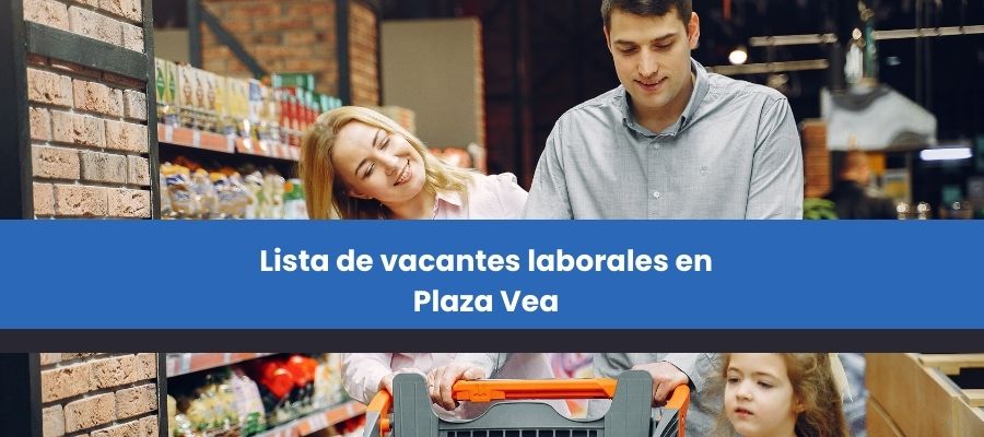 Lista de vacantes laborales en
Plaza Vea