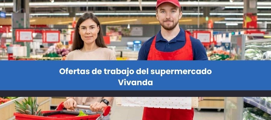 Ofertas de trabajo del supermercado Vivanda