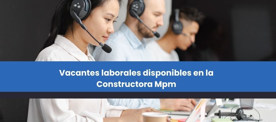 Vacantes laborales disponibles en la Constructora Mpm
