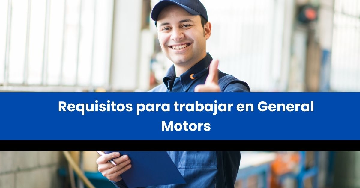 Requisitos para trabajar en General Motors