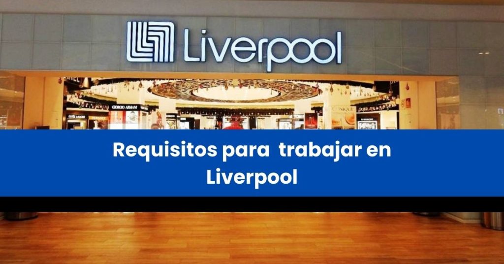 Requisitos para  trabajar en Liverpool