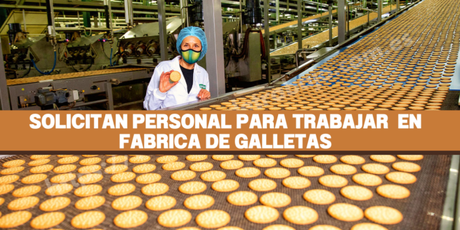 SOLICITAN PERSONAL PARA FÁBRICA DE GALLETA -POSTULA YA