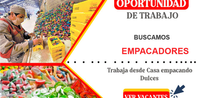 SOLICITAN EMPACADORES DE DULCES DISTINTOS PUESTOS LABORAL - POSTULA YA